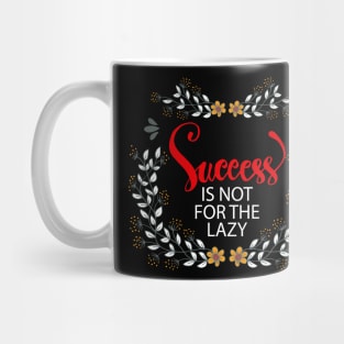 Success is not for the lazy. Mug